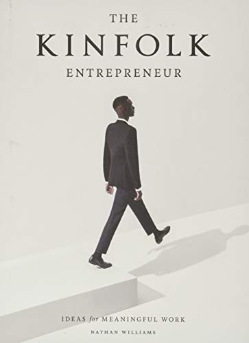The Kinfolk Entrepreneur: Ideas for Meaningful Work