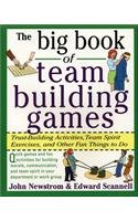 The Big Book of Team Building Games: Trust-Building Activities, Team Spirit Exercises, and Other Fun Things to Do