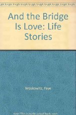 And the Bridge Is Love: Life Stories