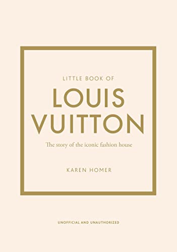 Little Book of Louis Vuitton: The Story of the Iconic Fashion House (Little Books of Fashion, 9)