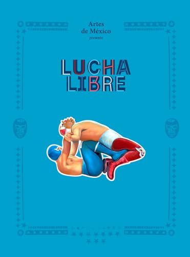 Lucha Libre: The History of Mexican Wrestling