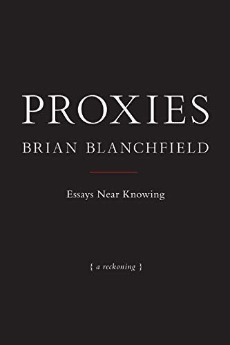 Proxies: Essays Near Knowing