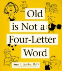 Old Is Not a Four-Letter Word: A Midlife Guide