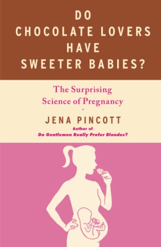 Do Chocolate Lovers Have Sweeter Babies?: The Surprising Science of Pregnancy