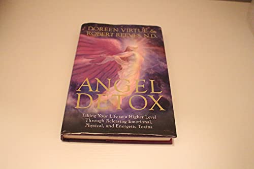 Angel Detox: Taking Your Life to a Higher Level Through Releasing Emotional, Physical, and Energetic Toxins