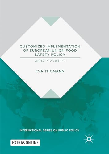 Customized Implementation of European Union Food Safety Policy: United in Diversity? (International Series on Public Policy)