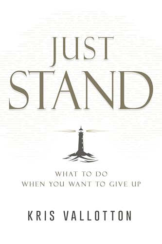 Just Stand: What to Do When You Want to Give Up