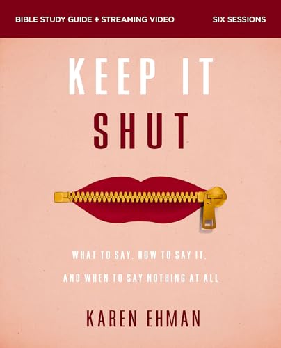 Keep It Shut Bible Study Guide plus Streaming Video, Updated Edition: What to Say, How to Say It, and When to Say Nothing At All