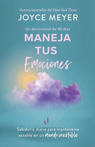 Maneja tus emociones (Un devocional de 90 días): Sabiduría diaria para mantenerse estable en un mundo inestable / Managing Your Emotions (Spanish Edition)