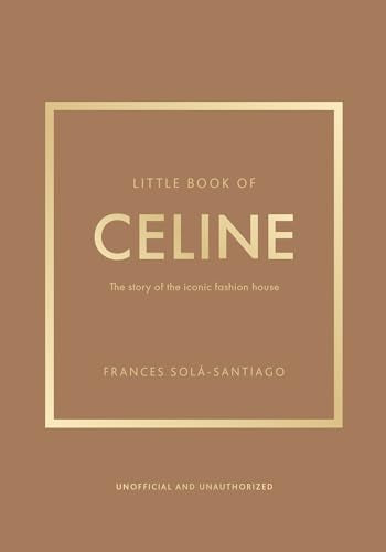 Little Book of Celine: The story of the iconic fashion house (Little Books of Fashion)