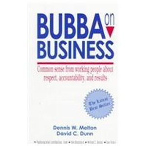 Bubba on Business: Common Sense from Working People About Respect, Accountability, and Results