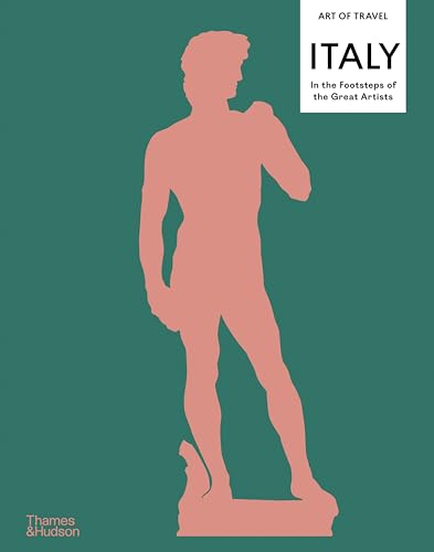 Italy: In the Footsteps of the Great Artists (The Art of Travel, 1)