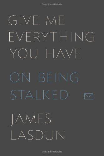 Give Me Everything You Have: On Being Stalked