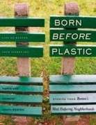 Born before plastic. Vol. I, North End, Roxbury, and South Boston : stories form Boston's most enduring neighborhoods.