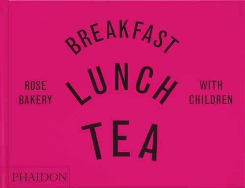 Breakfast, Lunch, Tea with Children: Rose Bakery