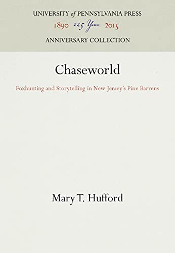Chaseworld: Foxhunting and Storytelling in New Jersey's Pine Barrens (Anniversary Collection)
