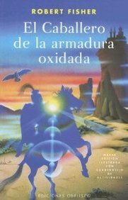 El Caballero De La Armadura Oxidada / the Knight in Rusty Armor (Spanish Edition)