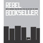 Rebel Bookseller: How to Improvise Your Own Indie Store and Beat Back the Chains