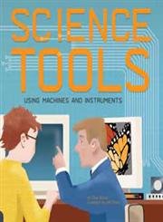 Science Tools: Using Machines And Instruments (Amazing Science)