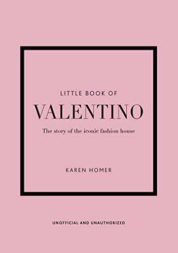 The Little Book of Valentino: The Story of the Iconic Fashion House (Little Books of Fashion, 13)