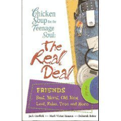 Chicken Soup for the Teenage Soul: The Real Deal Friends- Best, Worst, Old, New, Lost, False, True and More
