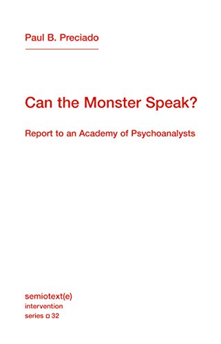 Can the Monster Speak?: Report to an Academy of Psychoanalysts (Semiotext(e) / Intervention Series)