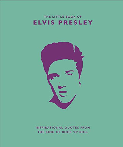 Little Book of Elvis Presley: Inspirational Quotes from the King of Rock 'n' Roll (The Little Books of Music, 3)