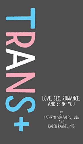 Trans+: Love, Sex, Romance, and Being You