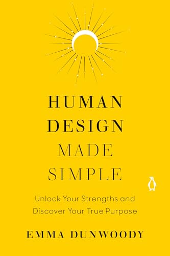 Human Design Made Simple: Unlock Your Strengths and Discover Your True Purpose