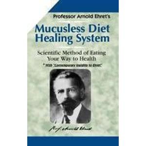 Mucusless Diet Healing System: Scientific Method of Eating Your Way to Health