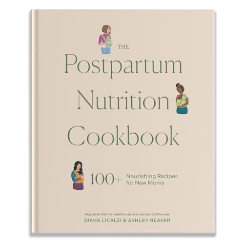 The Postpartum Nutrition Cookbook: 100+ Nourishing Recipes for New Moms in the First 40 Days and Beyond (Pregnancy Gifts for Expecting Mom)