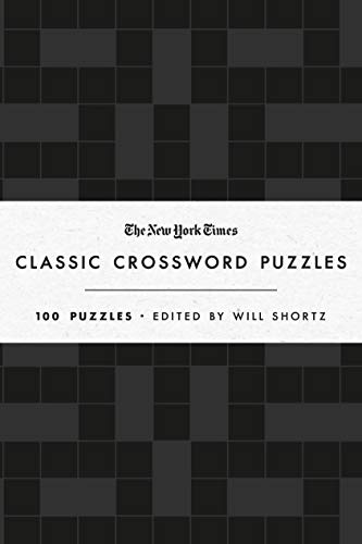 The New York Times Classic Crossword Puzzles: 100 Puzzles Edited by Will Shortz