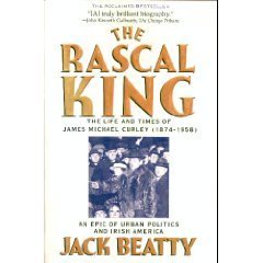The Rascal King: The Life And Times Of James Michael Curley (1874-1958)