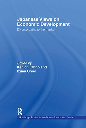 Japanese Views on Economic Development: Diverse Paths to the Market (Routledge Studies in the Growth Economies of Asia)