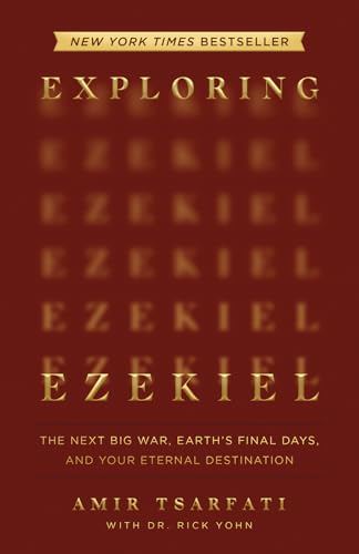 Exploring Ezekiel: The Next Big War, Earth's Final Days, and Your Eternal Destination