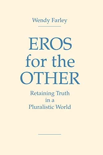 Eros for the Other: Retaining Truth in a Pluralistic World: Retaining Truth in a Pluralistic World