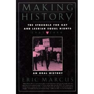 Making History: The Struggle for Gay and Lesbian Equal Rights : 1945-1990 : An Oral History