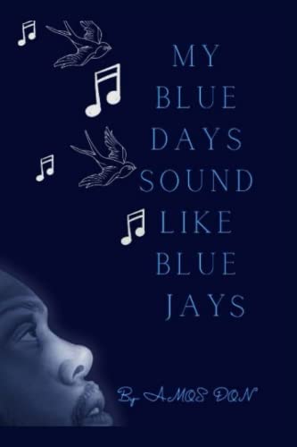 My Blue Days Sound Like Blue Jays: A Book of Poems