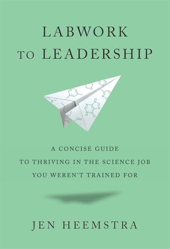 Labwork to Leadership: A Concise Guide to Thriving in the Science Job You Weren’t Trained For