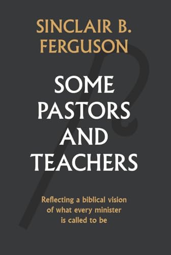 Some Pastors and Teachers