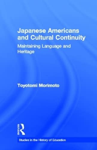 Japanese Americans and Cultural Continuity: Maintaining Language through Heritage (Studies in the History of Education)