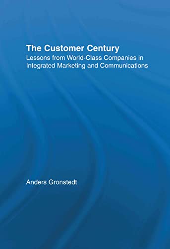 The Customer Century: Lessons from World Class Companies in Integrated Communications (Routledge Corporate Communication Series)