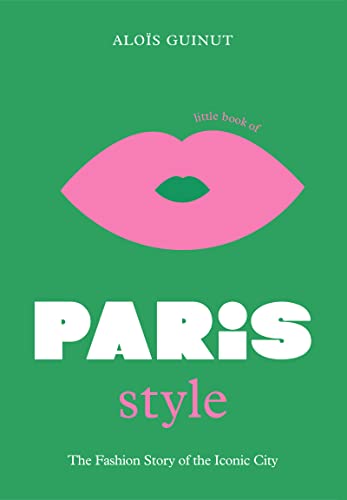 The Little Book of Paris Style (Little Books of City Style, 2)