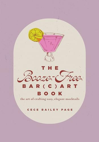 The Booze-Free Bar Cart Book: The Art of Crafting Easy, Elegant Mocktails (The Bar(c)art Series)
