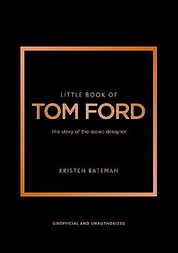 Little Book of Tom Ford: The story of the iconic brand (Little Books of Fashion, 29)