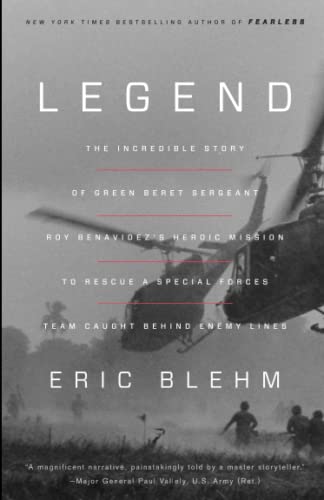 Legend: The Incredible Story of Green Beret Sergeant Roy Benavidez's Heroic Mission to Rescue a Special Forces Team Caught Behind Enemy Lines