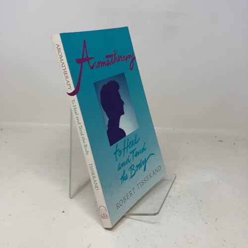 Aromatherapy: To Heal and Tend the Body