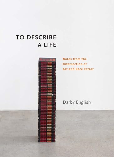 To Describe a Life: Notes from the Intersection of Art and Race Terror (Richard D. Cohen Lectures on African & African American Art)