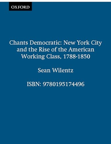 Chants Democratic: New York City and the Rise of the American Working Class, 1788-1850, 20th Anniversary Edition