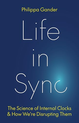 Life in Sync: The Science of Internal Clocks and How We’re Disrupting Them